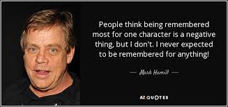 Mark Hamill Quote People Think Being Remembered Most For One Character Is A