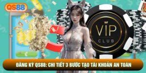 Đăng Ký QS88 - Chi Tiết 3 Bước Tạo Tài Khoản An Toàn