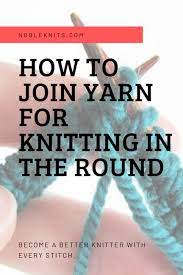 The benefit is that there is very little yarn waste some knitters choose to change yarns at the sides of their work, but if you do it correctly, you can change yarns at any point and it will not be visible on the right side when you complete the work. How To Join Yarn In The Round On Circular Needles Blog Nobleknits