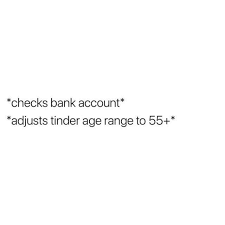 If you ask users what tinder is, most of them will say that this is an app. Dopl3r Com Memes Checks Bank Account Adjusts Tinder Age Range To 55