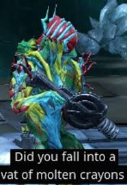 Did You Fall Into A Vat Of Molten Crayons Warframe Warframe Art Funny Games Funny Memes