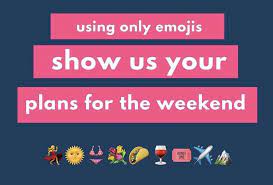 Let us be your weekend plans!. Using Only Emojis What S Your Plans For The Weekend How To Plan Weekend Plans Words