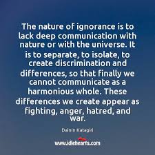 The Nature Of Ignorance Is To Lack Deep Communication With Nature Or Idlehearts