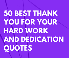 Showing appreciation to coworkers for their support, help, job well done or when you leave the company sometimes can be very difficult. 50 Best Thank You For Your Hard Work And Dedication Quotes Futureofworking Com
