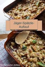 Jager Spatzle Auflauf Mit Champignons Kuchensachen Essensrezepte Rezepte Mit Champignons Kuchensachen