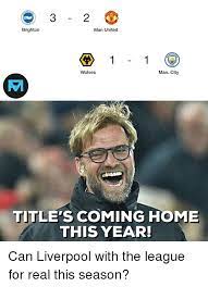 Memes | liverpool, as in english city. He 2 Nite Man United Brighton Ches City Wolves Man City Title S Coming Home This Year Can Liverpool With The League For Real This Season Meme On Me Me