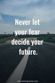 Quotes Of The Day Never Let Your Fear Decide Your Future Career Quotes Motivational Quotes Life Quotes