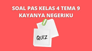 Kunci jawaban tema 9 kelas 4 kayanya negeriku. Soal Pas Kelas 4 Tema 9 Kayanya Negeriku Dengan Kunci Jawaban Media Edukasi