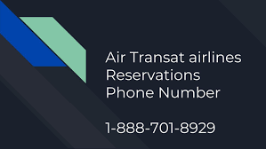 Air Transat Airlines Booking Phone Number 1 888 701 8929 Customer Service Air Transat Airline Reservations Airline Booking