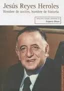 JESUS REYES HEROLES. HOMBRE DE ACCION, HOMBRE DE HISTORIA. HOMBRE DE  ACCIÓN, HOMBRE DE HISTORIA. MEYER, EUGENIA. Libro en papel. 9786071626158  Gabolibros