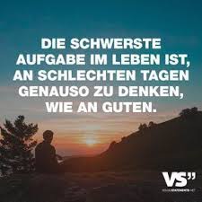 Visual Statements Die Schwerste Aufgabe Im Leben Ist An Schlechten Tagen Genauso Zu Denken Wie An Gute Spruche Lebensweisheiten Spruche Visual Statements