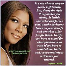 It S Not Always Easy To Do The Right Thing Queen Quotes Quotes Character Building