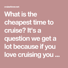Cheapest Weeks Of The Year To Take A Cruise Best Times To Cruise Cruise Cruise Planning This Or That Questions