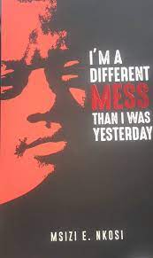 Nkositv and radio producer, msizi nkosi has passed away.. Readabooksa On Twitter Our Bookofthemonth For Youthmonth2016 Is I M A Different Mess Than What I Was Yesterday By Msizi Nkosi