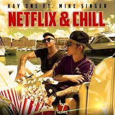 Sure i'll pick up the condoms brad: Kay One Feat Mike Singer Netflix Chill Songtext Rapfan
