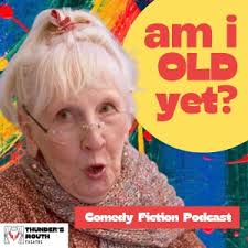 Am I Old Yet? — Comedy audio drama Podcast