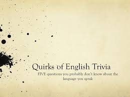 Built by trivia lovers for trivia lovers, this free online trivia game will test your ability to separate fact from fiction. Quirks Of English Trivia Five Questions You Probably Don T Know About The Language You Speak Ppt Download