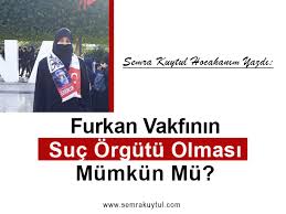 Furkan vakfı'nın 8 tutuklu üyesi için bugün adana'da düzenlediği eyleme. Furkan Vakfi Nin Suc Orgutu Olmasi Mumkun Mu Semra Kuytul