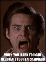 Wait What Never Say Yes To The First Offer You Get Appeal Your Fafsa Award For More Money Withfrank Org Dreamsm Jim Carrey Funny Jim Carey Ace Ventura