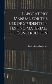 Laboratory Manual for the Use of Students in Testing Materials of  Construction (Hardcover) by Leslie Abram Waterbury