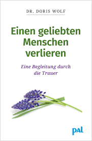Einen Geliebten Menschen Verlieren Eine Begleitung Durch Die Trauer Amazon De Wolf Doris Bucher