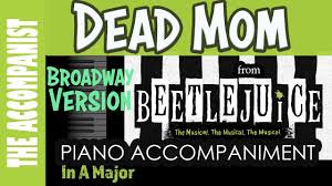 Download free for ipad today. Dead Mom From The Broadway Musical Beetlejuice Piano Accompaniment Karaoke Youtube