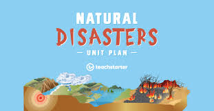 Natural Disasters Unit Plan Unit Plan Teach Starter Di 2020