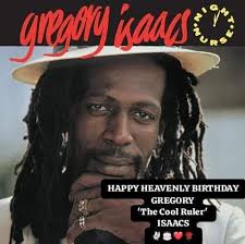 Merriest Cool Ruler Gregory Isaacs Day! LOVE ALONE ITERNALLY!