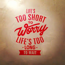 Live life happy quote, positive sayings, quotable posters and prints, inspirational quotes, and happiness quotations. Life S Too Short To Worry Life S Too Long To Wait Quotes Life Words To Live By Quotes Words Of Hope Waiting Quotes