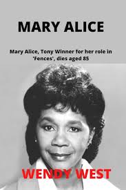 MARY ALICE: Mary Alice, Tony Winner for her role in 'Fences', dies aged 85:  WEST, WENDY: 9798843372033: Amazon.com: Books