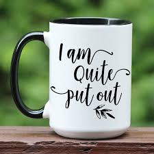 How easy it is to. Jane Austen Coffee Mug I Am Quite Put Out Pride And Etsy Jane Austen Book Club Coffee Quotes Jane Austen