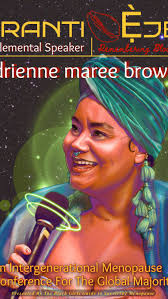 We’re pleased to present to you our next Elemental Speaker for Iranti Ẹjẹ:  Menopause Conference for the Global Majority. Representing “Earth,” is none  other than adrienne maree brown. , brown is ...