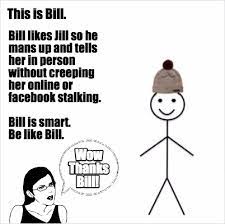 Meme Maker This Is Bill Bill Likes Jill So He Mans Up And Tells Her In Person Without Cree Meme Generator
