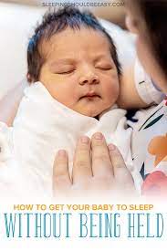 How To Get Your Baby To Sleep Without Being Held