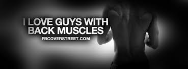 Men are from earth, women are from earth. I Love Guys With Back Muscles Quote Facebook Cover Fbcoverstreet Com