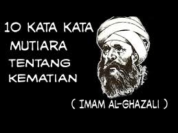 Manusia adalah manusia mulia yang mana ia menjadi mulia karena ilmu, tanpa ilmu mustahil ada kekuatan. 10 Kata Kata Mutiara Imam Al Ghazali Tentang Kematian Youtube