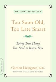 Lhpsh H Anagnwsh Se Syndesh Too Soon Old Too Late Smart Dwrean Krathsh Pdf Epub Gordon Livingston M D The Beloved Be Elizabeth Edwards Livingston Too Soon
