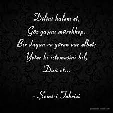 Dilini Kalem Et Goz Yasini Murekkep Bir Duyan Ve Goren Var Elbet Yeter Ki Istemesini Bil Dua Et Sems I Tebrizi Sozler Ozlu Sozler Dualar Guzel Soz