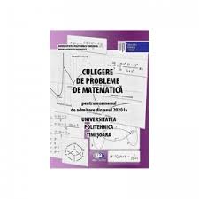 Rezulatele admiterii 2019 turul i ». Culegere De Probleme De Matematica Pentru Examenul De Admitere Din Anul 2020 La Universitatea Politehnica Timisoara