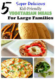 5 Super Delicious Kid Friendly Vegetarian Meals For Large Families Large Family Meals Vegetarian Freezer Meals Family Vegetarian Meals