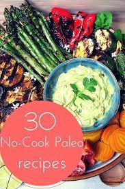 30 No Cook Paleo Recipes Paleo Recipes How To Eat Paleo Best Paleo Recipes