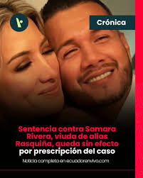 Prescribió la causa por asociación ilícita contra Samara Rivera, viuda del  exlíder de Los Choneros. El tribunal ordenó investigar a los jueces del  caso por posibles irregularidades. Haz clic y conoce todos