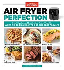 Air Fryer Perfection From Crispy Fries And Juicy Steaks To Perfect Vegetables What To Cook And How To Get The Best Results Pop Chart Lab