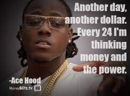 Another Day Another Dollar Every 24 I M Thinking Money And The Power Ace Hood Ace Hood Hood Quotes Ace