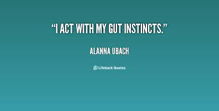 Gut Instinct Quotes. QuotesGram via Relatably.com