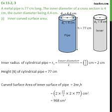 This page examines the properties of a right circular cylinder. Ex 13 2 3 A Metal Pipe Is 77 Cm Long The Inner Diameter
