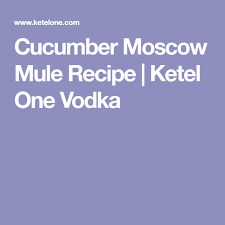 Cucumber Moscow Mule Recipe Ketel One Vodka Recipe Mule Recipe Moscow Mule Recipe Vodka Recipes Drinks