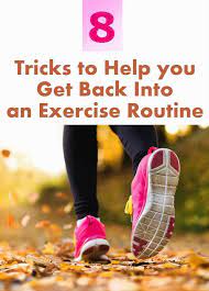 Skin Care And Health Tips 8 Tricks To Help You Get Back Into An Exercise Routine Exercise Health And Fitness Tips Health