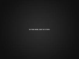 Don T Be Stupid Wallpaper Quotes Motivational Wallpaper Iphone Wallpaper Words There are minutes when you require something to rouse you and a persuasive backdrop can do a considerable measure of good that you wouldn't have anticipated. don t be stupid wallpaper quotes