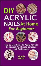 Diy Acrylic Nails At Home For Beginners Step By Step Guide To Apply Acrylics By Yourself And Create Gorgeous Nail Art Designs Amazon De Walker Victoria Fremdsprachige Bucher Www.amazon.com/shop/cutepolish acrylic nails at home: